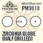 PM9818 - Zirconia Globe (Half Drilled)